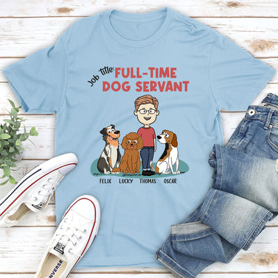 Full-Time Dog Servant - Personalized Custom Unisex T-shirt