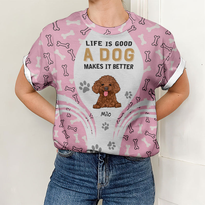 A Dog Makes Life Better - Personalized Custom All-over-print T-shirt