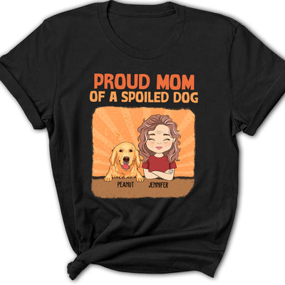 Spoiled Dog Vs Proud Mom - Personalized Custom Women's T-shirt