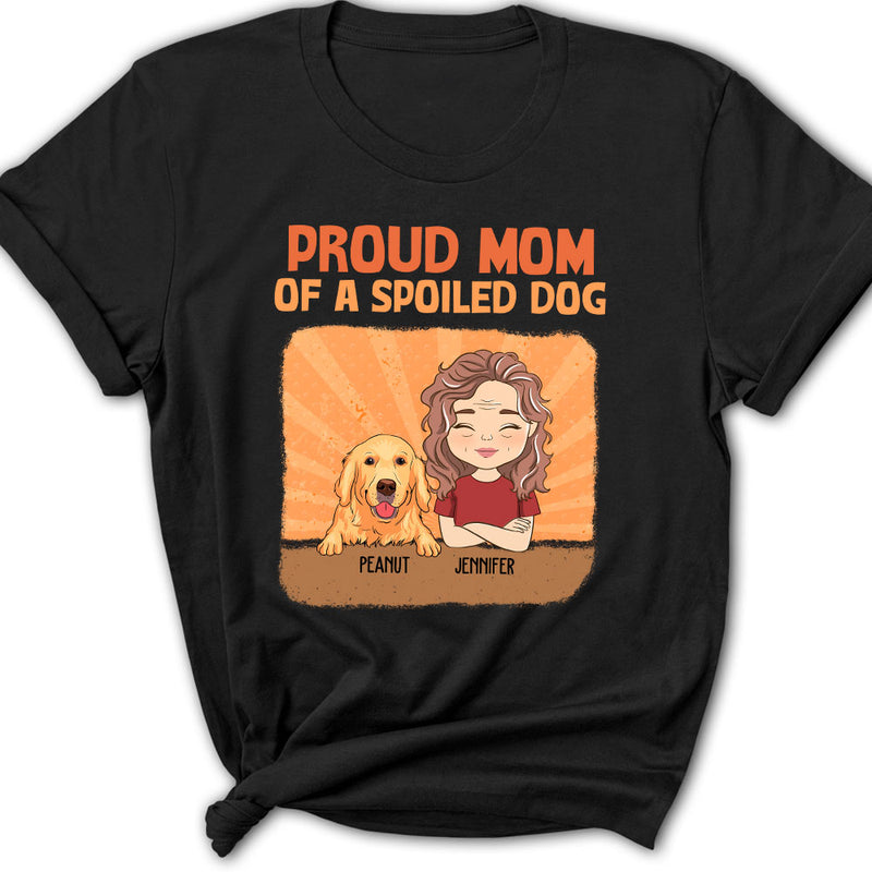 Spoiled Dog Vs Proud Mom - Personalized Custom Women&