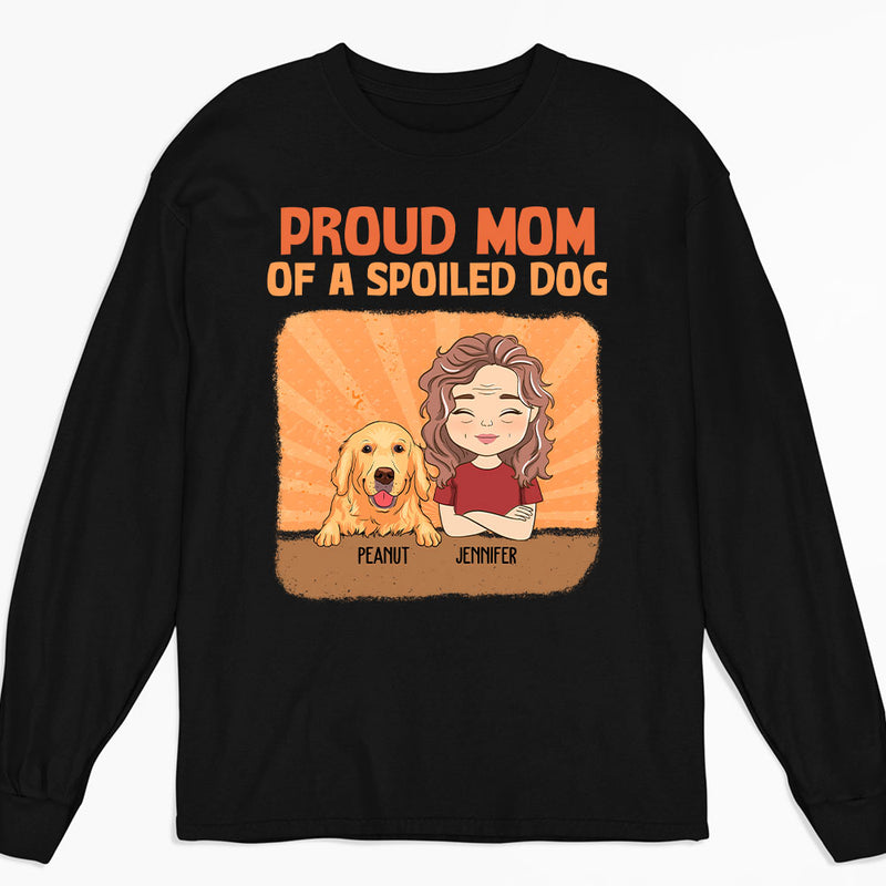 Spoiled Dog Vs Proud Mom - Personalized Custom Long Sleeve T-shirt