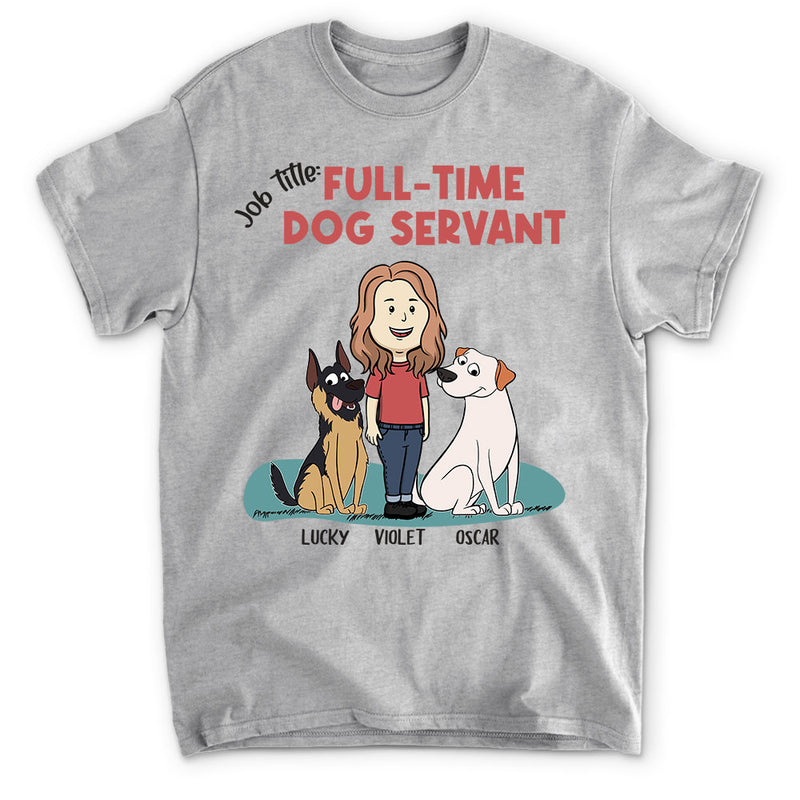 Full-Time Dog Servant - Personalized Custom Unisex T-shirt