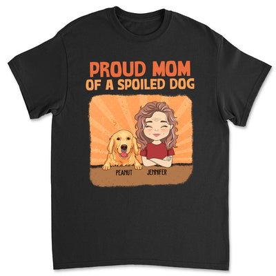 Spoiled Dog Vs Proud Mom - Personalized Custom Unisex T-shirt