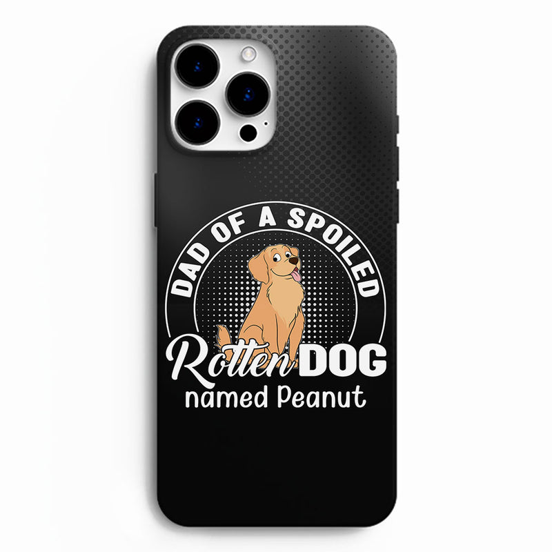 Spoiled Rotten Dog - Personalized Custom Phone Case