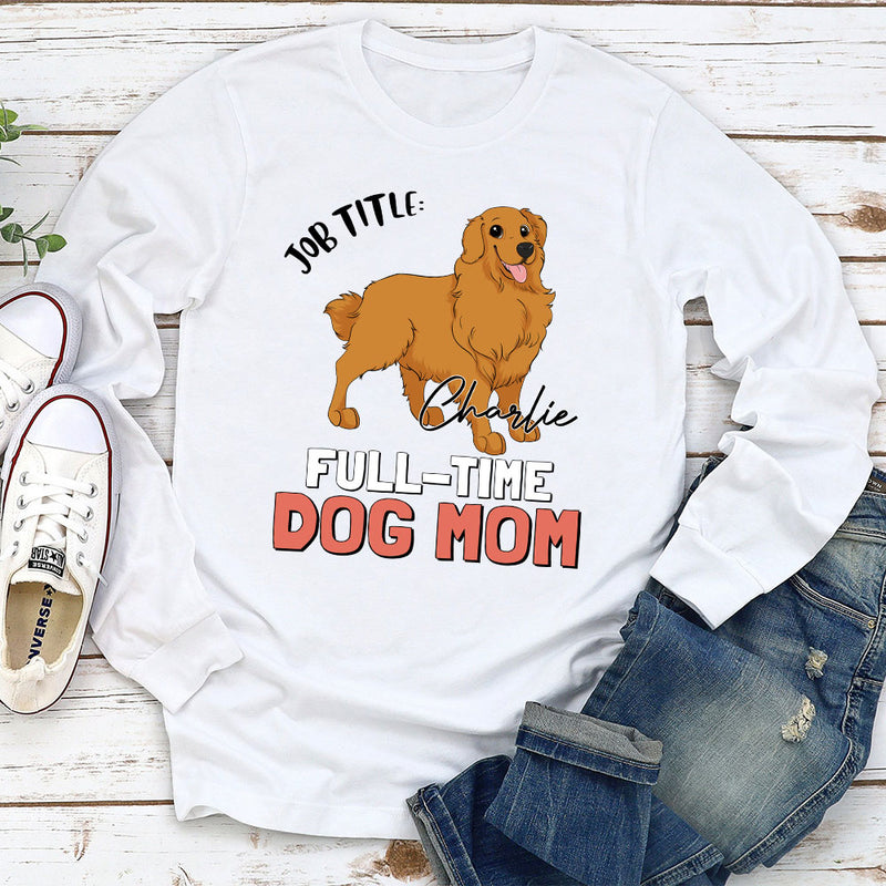 Full-Time Dog Dad/Mom - Personalized Custom Long Sleeve T-shirt