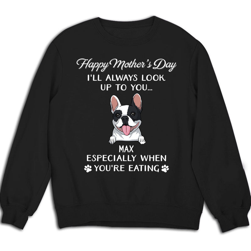 Dog Look Up To You - Personalized Custom Sweatshirt