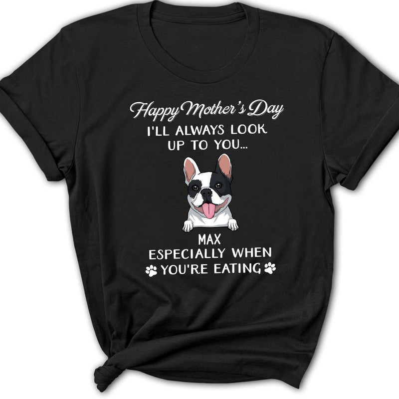 Dog Look Up To You - Personalized Custom Women&