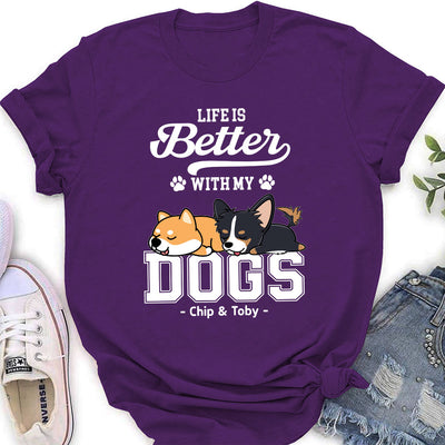 Better Life With Dogs - Personalized Custom Women's T-shirt