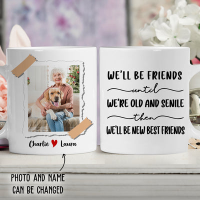Be Friends Until We're Old - Personalized Custom Photo Coffee Mug