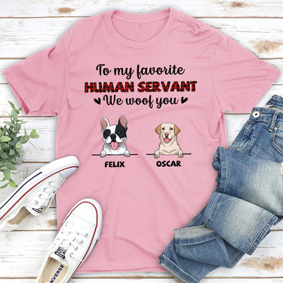 Favorite Human Servant I Woof You - Personalized Custom Unisex T-shirt