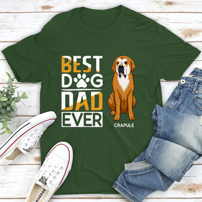 The Best Dog Dad Ever - Personalized Custom Unisex T-shirt