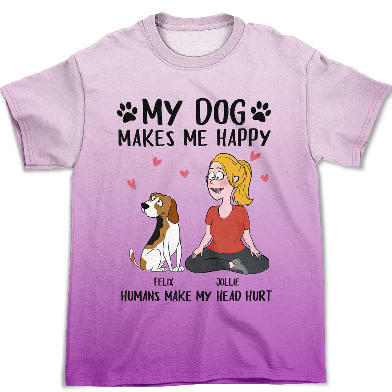 My Dog Makes Me Happy - Personalized Custom All-over-print T-shirt