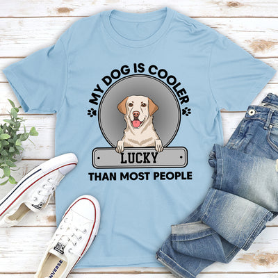 My Dog Is Cooler - Personalized Custom Unisex T-shirt