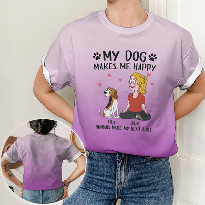 My Dog Makes Me Happy - Personalized Custom All-over-print T-shirt