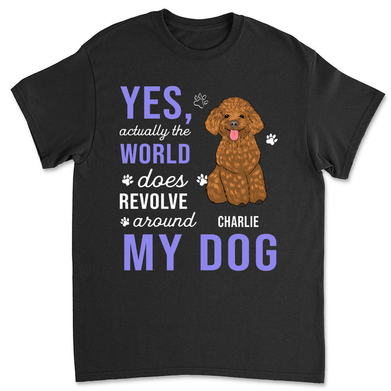 World Revolves Around My Dog - Personalized Custom Unisex T-shirt