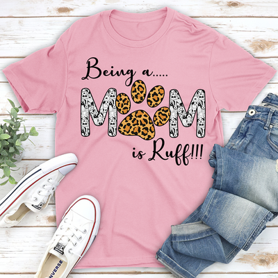 Being a Mom Is Ruff - Classic T-shirt