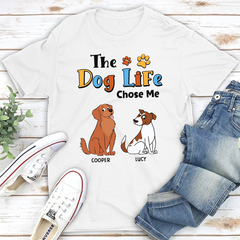 The Dog Life Chose Me - Personalized Custom Unisex T-shirt