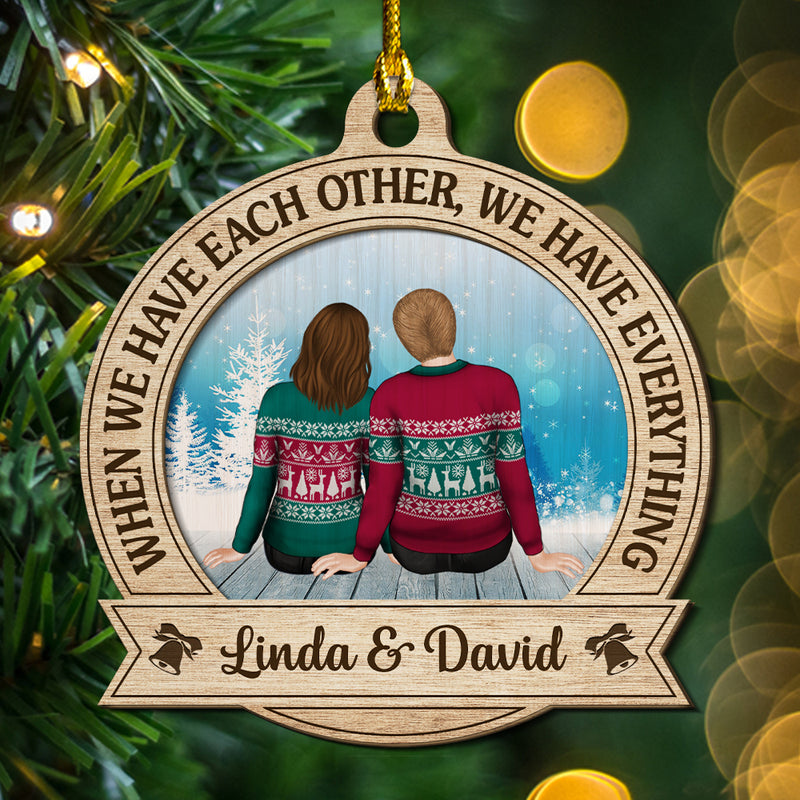 We Have Everything - Personalized Custom 2-layered Wood Ornament