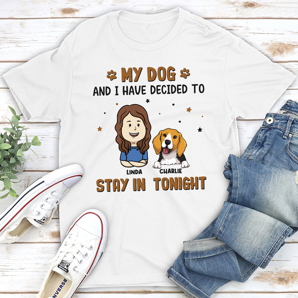 Stay In Tonight Dogs Owner Personalized Pet Dog Custom Unisex T-shirt