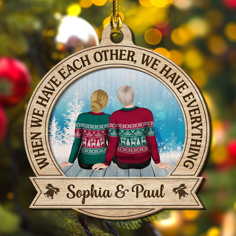 We Have Everything - Personalized Custom 2-layered Wood Ornament