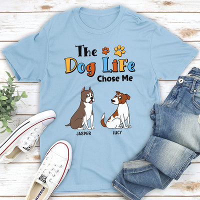 The Dog Life Chose Me - Personalized Custom Unisex T-shirt