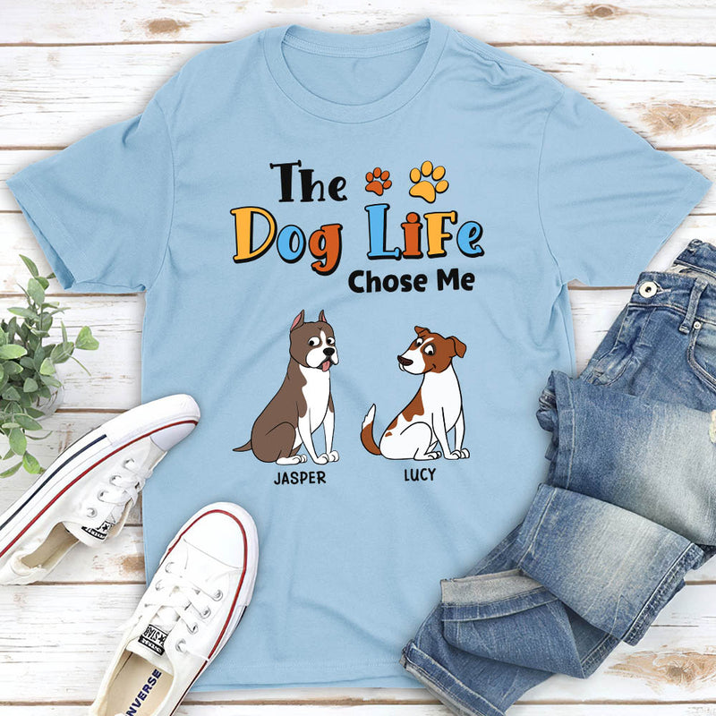 The Dog Life Chose Me - Personalized Custom Unisex T-shirt