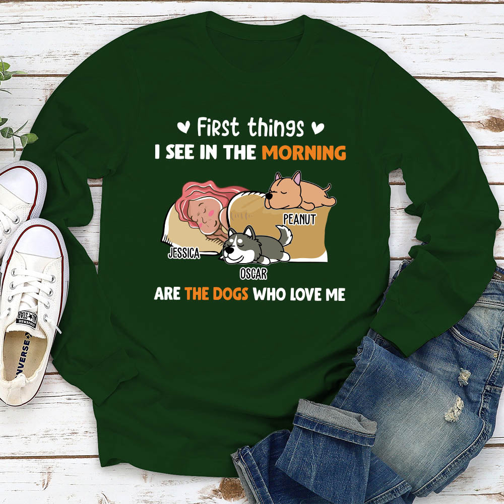 Morning First Thing Personalized Dogs Pet Lover Custom Long Sleeve Shirt