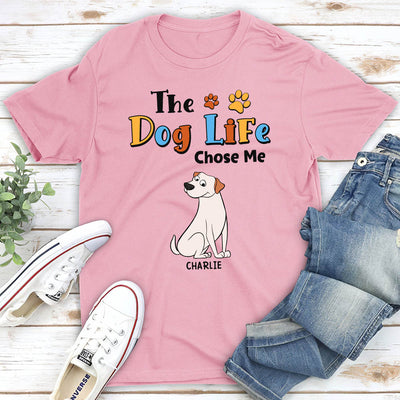 The Dog Life Chose Me - Personalized Custom Unisex T-shirt