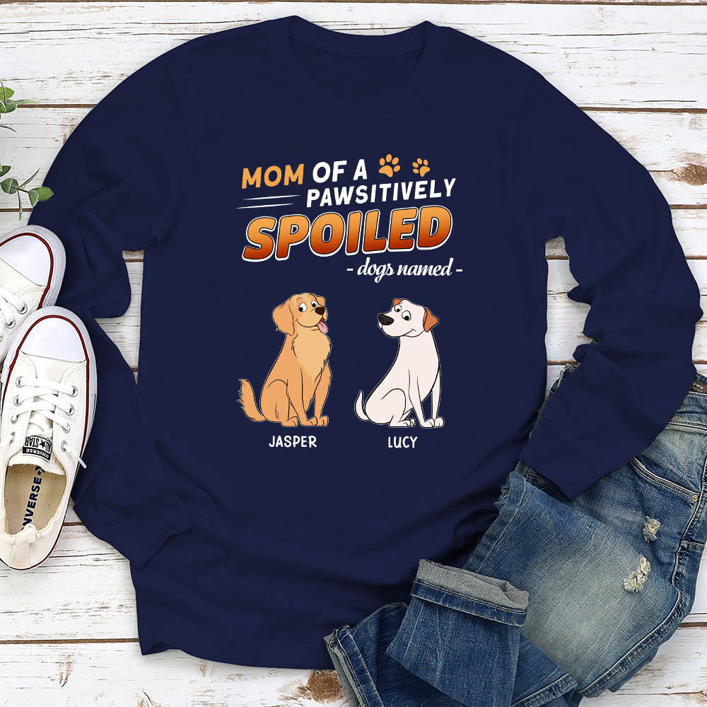 Pawsitively Spoiled Dogs - Personalized Custom Long Sleeve T-shirt