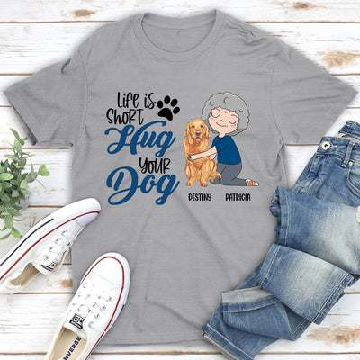 Hug Your Dog - Personalized Custom Unisex T-shirt