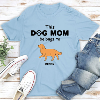Dog Mom Belongs To - Personalized Custom Unisex T-shirt