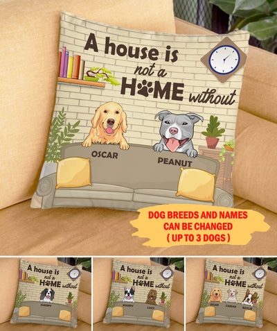 A House Is Not A Home Without My Dog - Personalized Custom Throw Pillow