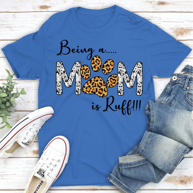 Being a Mom Is Ruff - Classic T-shirt